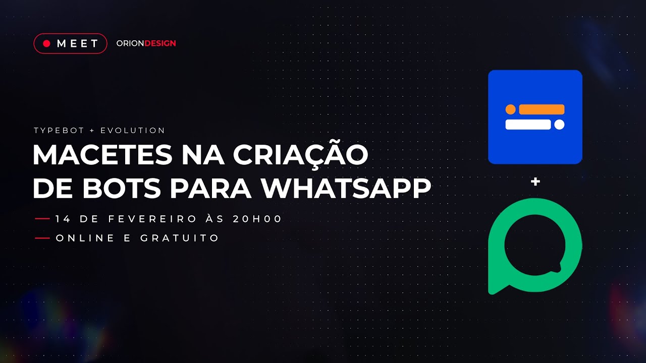 Macetes na criação de bots para WhatsApp | Meet do dia 14/02/24 - Comunidade OrionDesign & Automatik