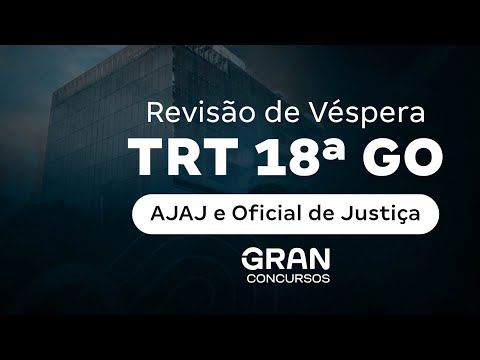 Concurso TRT GO | Revisão de Véspera - AJAJ e Oficial de Justiça
