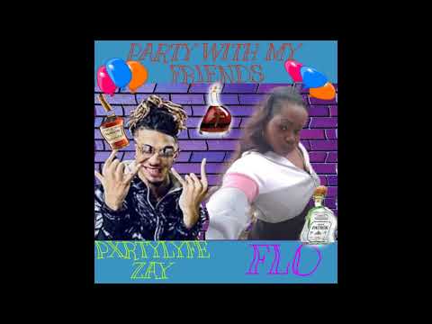 PARTY WITH MY FRIENDS-FLO ft. PXRTYLYFE ZAY #TRUSA #PXRTYLYFEENT