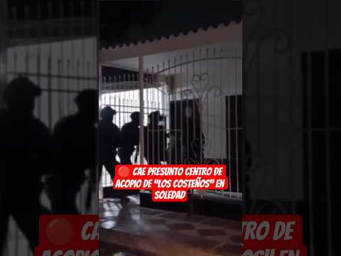 🔴 Cae presunto centro de acopio de “Los Costeños” en Soledad
