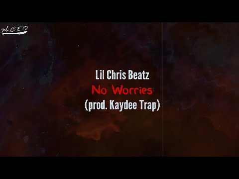 Lil Chris Beatz  - No Worries (Prod. by  Kaydee_Trap)