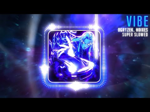 Ogryzek 🇵🇱 & NOIXES 🇻🇪 - VIBE Super Slowed (Official Visualiser)