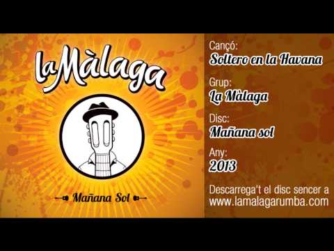 LA MÀLAGA feat. JOHNNY TARRADELLAS Soltero en la Havana (Mañana Sol, 2013)