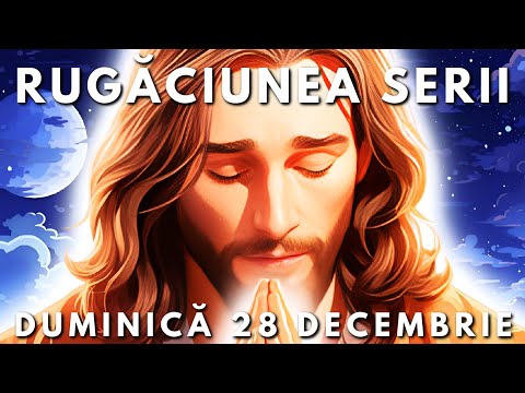 Rugăciunile Serii 🙏 Duminică 28 Decembrie 2025