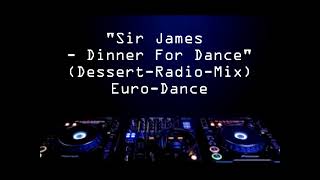 Sir James - Dinner For Dance (Dessert-Radio-Mix) (Euro-Dance)