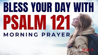 Start Your Day with Psalm 121 | Blessed Morning Prayer for Protection