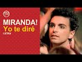 Yo Te Diré (Letra / Lyric) - Miranda!
