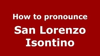 How to pronounce San Lorenzo Isontino