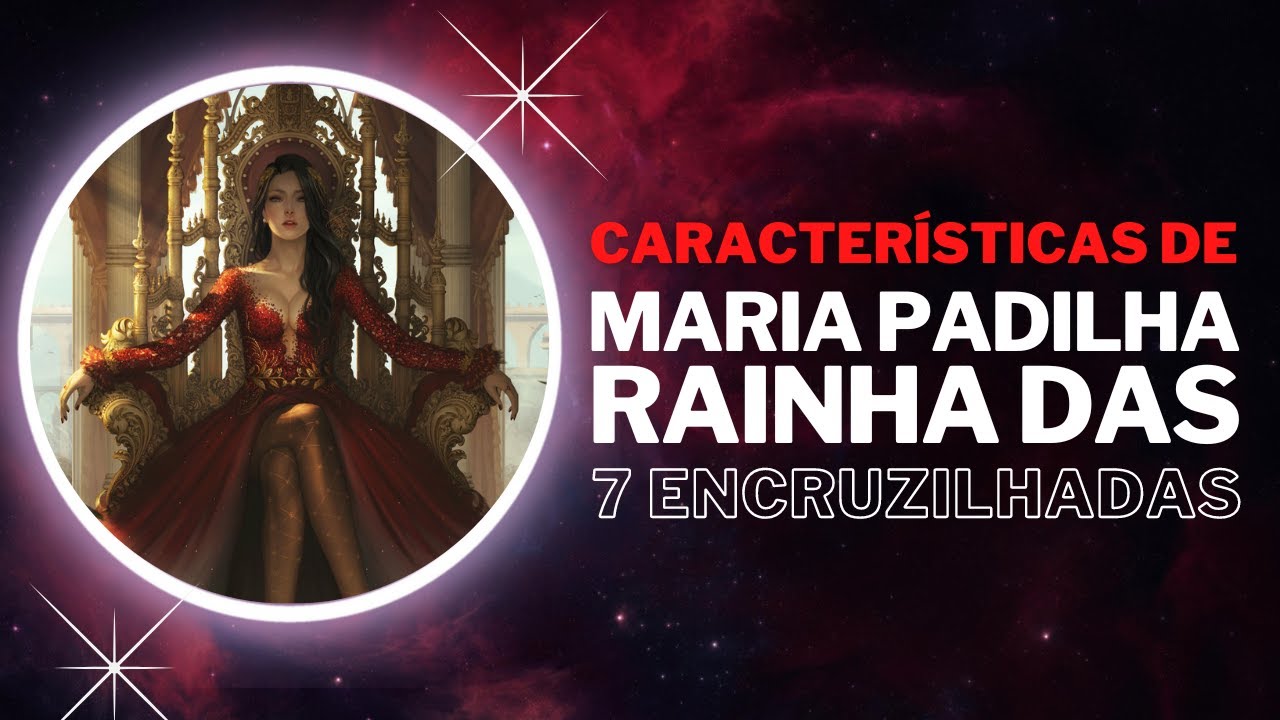 💃🏻 Características de Maria Padilha Rainha das 7 Encruzilhadas 🌹