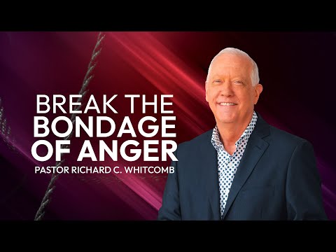 BREAK THE BONDAGE OF ANGER | Pastor Whitcomb
