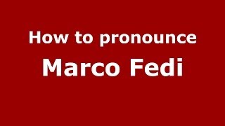 How to pronounce Marco Fedi