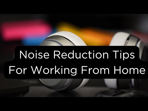 Noise Reducing Tips For Working From Home