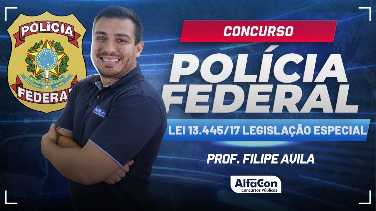 Concurso PF 2024 - Aula de Lei 13.445/17 Legislação Especial - AlfaCon
