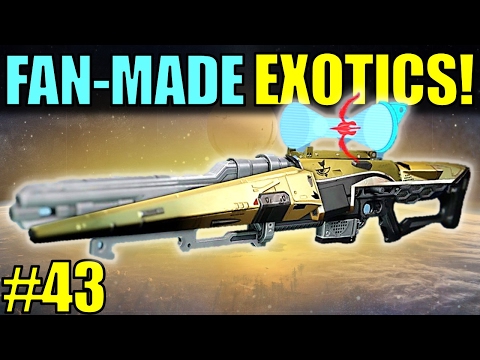 Destiny: FAN-MADE EXOTICS! | CRAZY SNIPERS! | Submit YOUR Exotic Idea! | Part 43