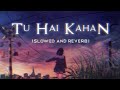TU HAI KAHAN - PERFECTLY SLOWED WITH LYRICS | SLVERB #slverb #tuhaikahaan