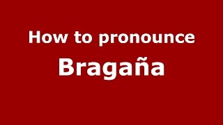 How to pronounce Bragaña