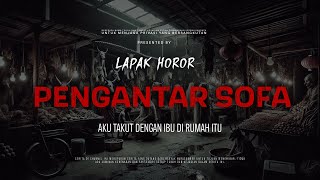 Download lagu PENGANTAR SOFA - AKU TAKUT DENGAN IBU DI RUMAH ITU | EP302 Lapak Horor mp3