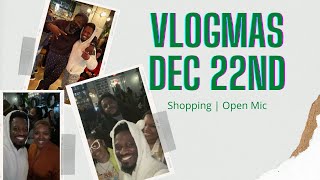 VLOGMAS Dec 22nd | Shopping | Open Mic Night