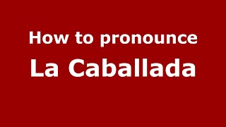 How to pronounce La Caballada