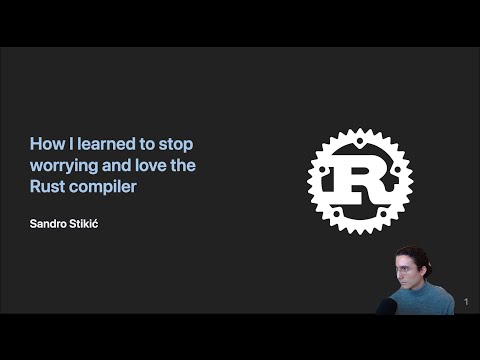 Talk: How I learned to stop worrying and love the Rust compiler