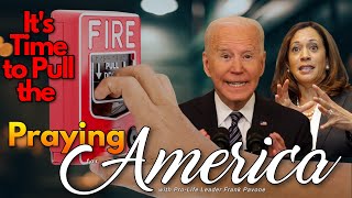 PFL-Its Time To Pull The Alarm - Praying for America - August 8, 2023