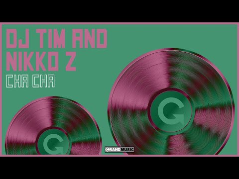 DJ Tim & Nikko Z - Cha Cha (Original Mix) (Official Audio) | GRAND Music