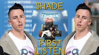 TRUMAN - SHADE (First Listen)
