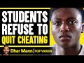 Student Refuses To Quit CHEATING Ends Up Regretting It Dhar Mann