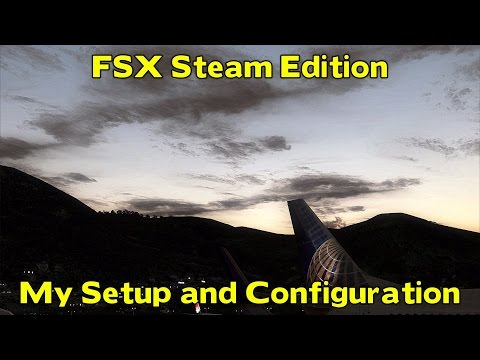 FSX Steam Edition - *My Configuration and Setup*