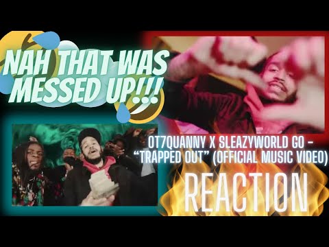 NAH THAT WAS MESSED UP!!! Ot7QUANNY x SleazyWorld Go - “Trapped Out” (Official Music Video) Reaction