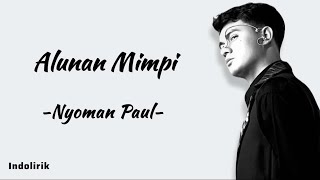 Download lagu Alunan Mimpi - Nyoman Paul | Lirik Lagu mp3