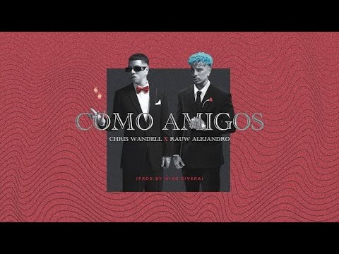 Rauw Alejandro Ft. Chris Wandell ~ Como Amigos (Oficial Video)