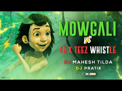 Mowgali vs 4B x Teez Whistle | मोगली | Dj PRATiK & Dj MAHESH TiLDA