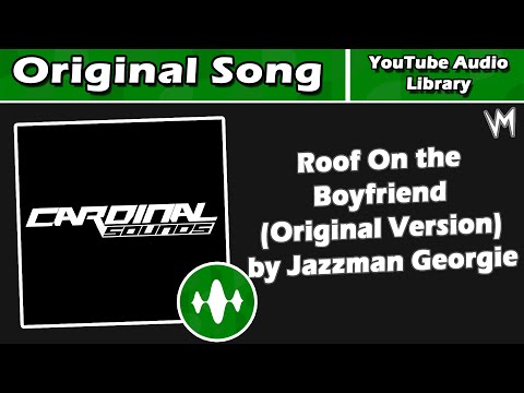 Roof On the Boyfriend (Original Version) by Jazzman Georgie | Original Song | Re-Uploaded