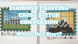 My First Cross Stitch Conversion Project - Am I Doing This Right? | Diamond Painting HowTo Project