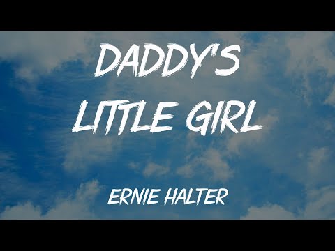 Ernie Halter — Daddy's Little Girl (Lyrics)
