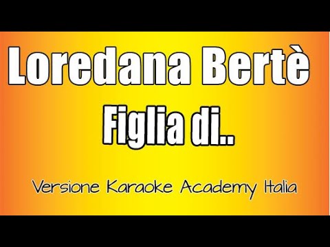 Loredana Bertè  -  Figlia Di...  (Versione Karaoke Academy Italia)