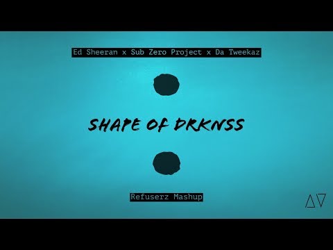 Ed Sheeran x Da Tweekaz  x Sub Zero Project - Shape of DRKNSS ( Refuserz Mashup )
