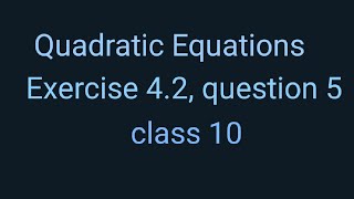 #quadratic equation #CBSE CLASS10 # Ex.4.2 Q 5 #you tube video