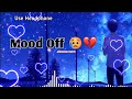 Mood Off Breakup Mashup Best Mood Off Song Chillout Mashup Sad Song