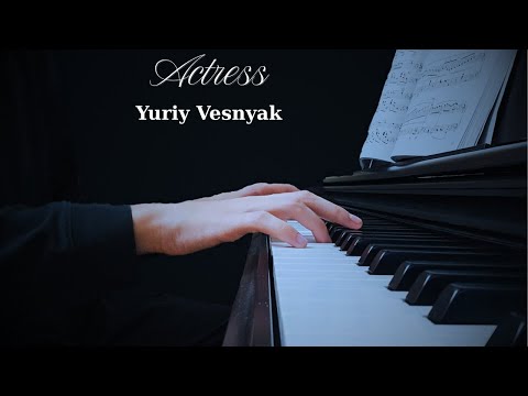 Actress - Yuriy Vesnyak (Piano Cover)