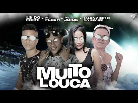 Ls Do Recife, Luanzinho Do Recife, McFlesh Feat.Mc Joice - Muito Louca
