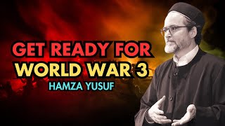 Get Ready for World War 3 - Hamza Yusuf
