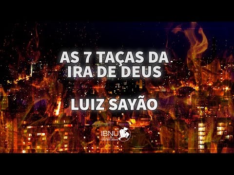 As 7 Taças da Ira de Deus | Apocalipse 14 e 16 | Luiz Sayão