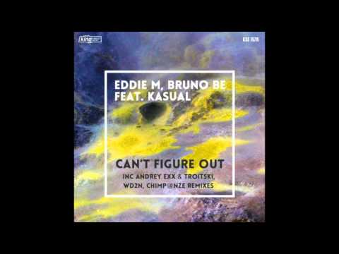 EDDIE M, BRUNO BE FT. KASUAL CAN'T FIGURE OUT (CHIMP@NZE REMIX)