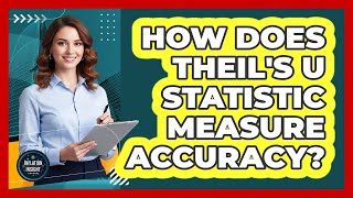 How Does Theil's U Statistic Measure Accuracy
