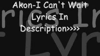 Akon-I Can&#39;t Wait Lyrics
