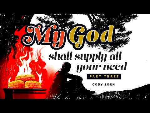 CODY ZORN - MY GOD SHALL SUPPLY ALL YOUR NEED - part 3 - THE WILDERNESS OF HEAVINESS