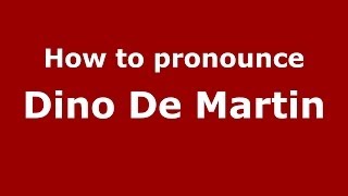 How to pronounce Dino De Martin