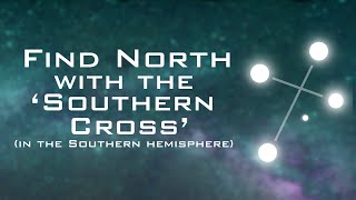 Find North with the Stars - The Southern Cross (Southern Hemisphere)
